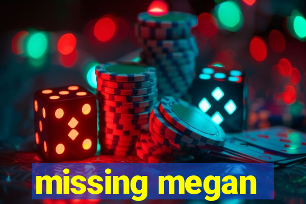 missing megan